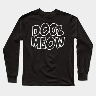 Dogs Meow Long Sleeve T-Shirt